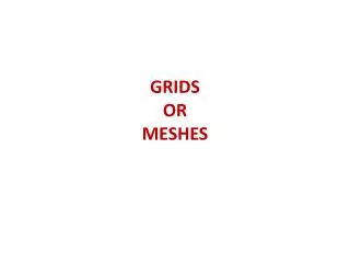GRIDS OR MESHES
