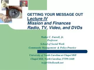 GETTING YOUR MESSAGE OUT L ecture IV Mission and Finances Radio, TV, Video, and DVDs