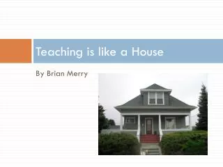 Teaching is like a House