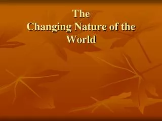 The Changing Nature of the World