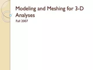 Modeling and Meshing for 3-D Analyses