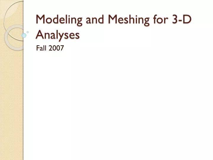modeling and meshing for 3 d analyses