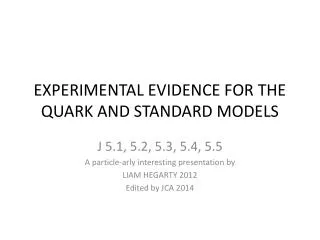 EXPERIMENTAL EVIDENCE FOR THE QUARK AND STANDARD MODELS