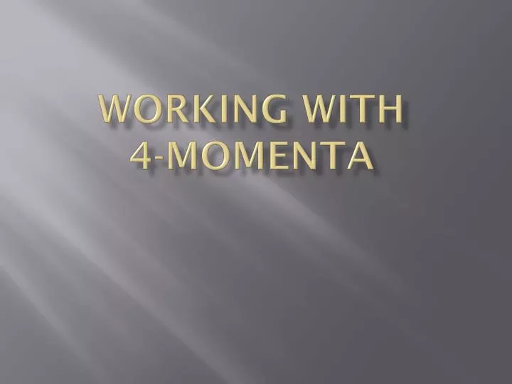 working with 4 momenta