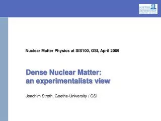 Nuclear Matter Physics at SIS100, GSI, April 2009