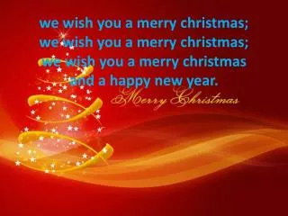 good tidings we bring to you and your kin; we wish you a merry Christmas and a happy new year.