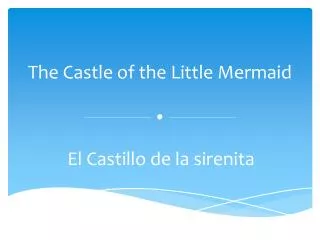 The Castle of the Little Mermaid .