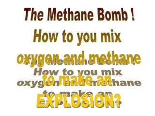 The Methane Bomb ! How to you mix oxygen and methane to make an EXPLOSION?