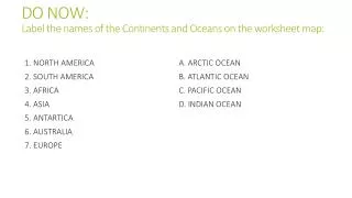 DO NOW: Label the names of the Continents and Oceans on the worksheet map: