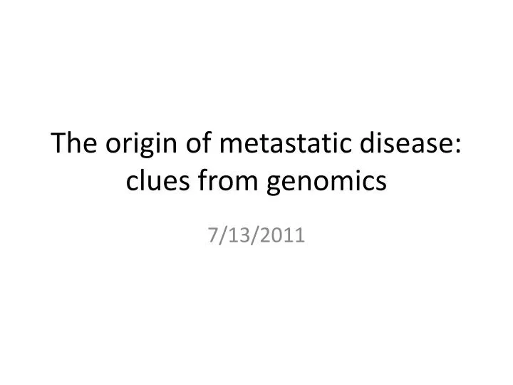 the origin of metastatic disease clues from genomics