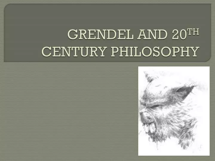 grendel and 20 th century philosophy