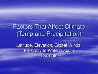 Factors That Affect Climate (Temp and Precipitation)