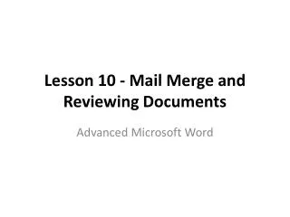 Lesson 10 - Mail Merge and Reviewing Documents