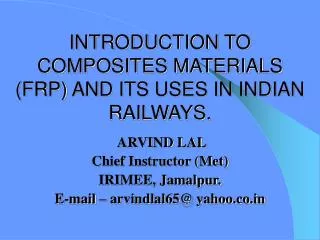 INTRODUCTION TO COMPOSITES MATERIALS (FRP) AND ITS USES IN INDIAN RAILWAYS.