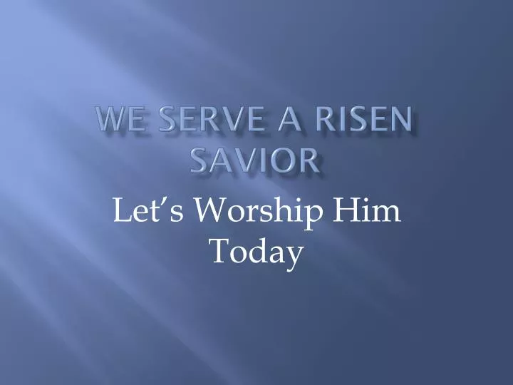 we serve a risen savior