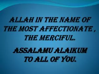 ALLAH in the Name of the most Affectionate , the Merciful.