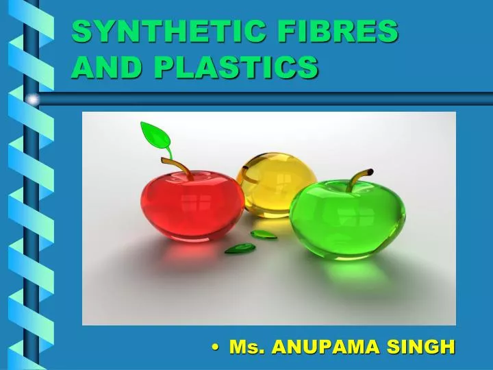 synthetic fibres and plastics