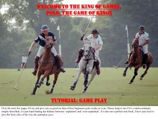 WELCOME TO THE KING OF GAMES, POLO, THE GAME OF KINGS