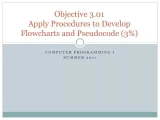 Objective 3.01 Apply Procedures to Develop Flowcharts and Pseudocode (3%)