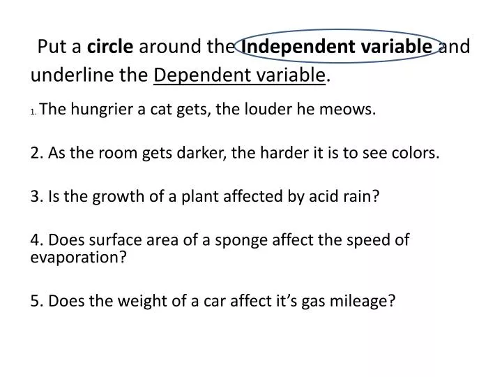 put a circle around the independent variable and underline the dependent variable