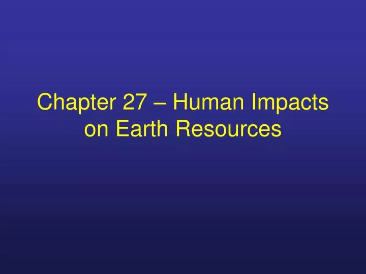 chapter 27 human impacts on earth resources