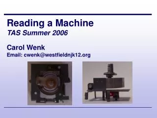Reading a Machine TAS Summer 2006 Carol Wenk Email: cwenk@westfieldnjk12