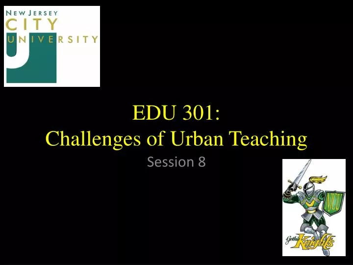 edu 301 challenges of urban teaching