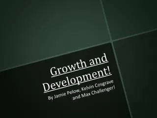 Growth and Development!