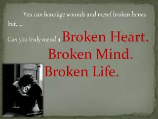 You can bandage wounds and mend broken bones but...... Can you truly mend a B roken Heart.