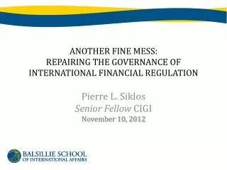 ANOTHER FINE MESS: REPAIRING THE GOVERNANCE OF INTERNATIONAL FINANCIAL REGULATION