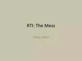 RTI: The Mess