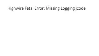 Highwire Fatal Error: Missing Logging jcode