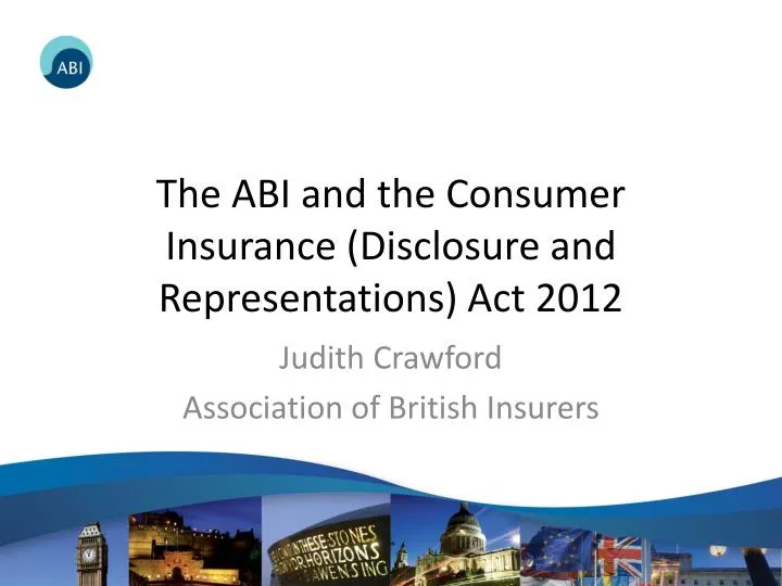 the abi and the consumer insurance disclosure and representations act 2012