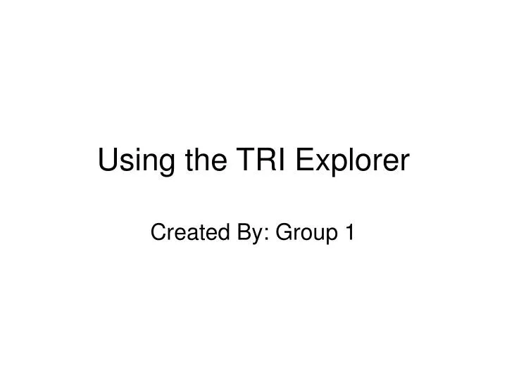 using the tri explorer