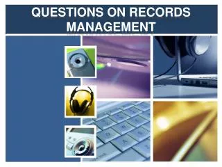 QUESTIONS ON RECORDS MANAGEMENT
