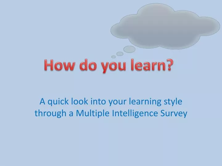 a quick look into your learning style through a multiple intelligence survey