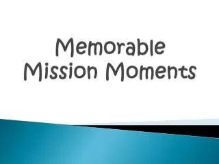 Memorable Mission Moments