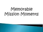 Memorable Mission Moments