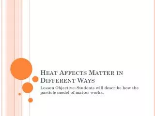 Heat Affects Matter in Different Ways