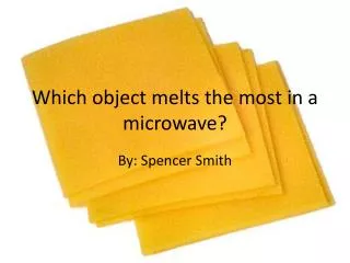 Which object melts the most in a microwave?