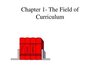 Chapter 1- The Field of Curriculum
