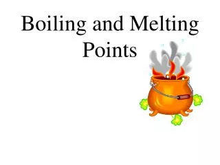 Boiling and Melting Points