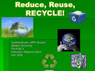 Reduce, Reuse, RECYCLE!