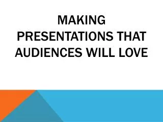 Making Presentations That Audiences Will Love