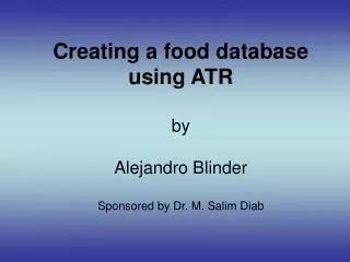 Creating a food database using ATR by Alejandro Blinder Sponsored by Dr. M. Salim Diab