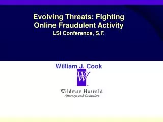 Evolving Threats: Fighting Online Fraudulent Activity LSI Conference, S.F. William J. Cook