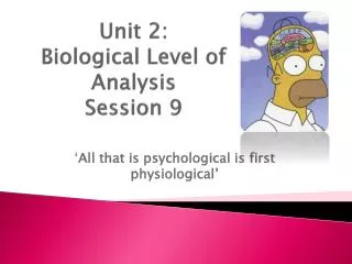 Unit 2: Biological Level of Analysis Session 9