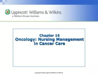 Chapter 16 Oncology: Nursing Management in Cancer Care