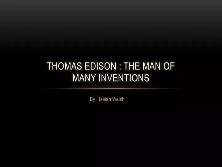 thomas edison the man of many inventions