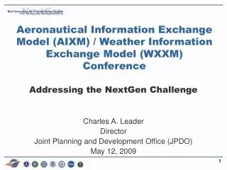 Charles A. Leader Director Joint Planning and Development Office (JPDO) May 12, 2009